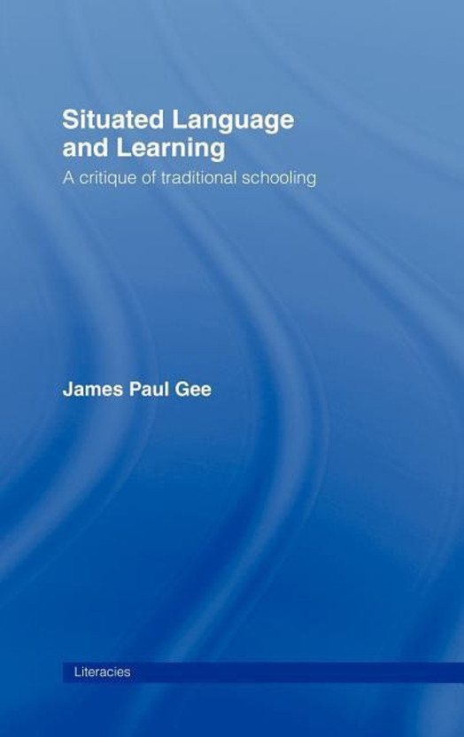 Situated Language and Learning: A Critique of Traditional Schooling (Literacies)